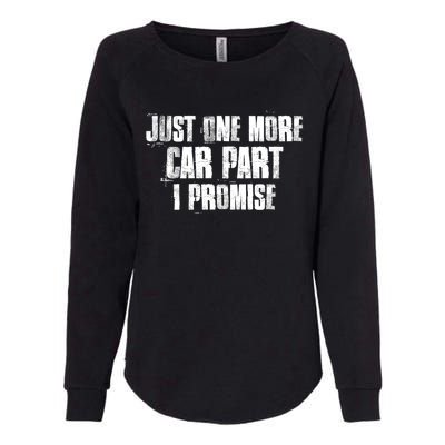 Just One More Car Part I Promise Funny Garage Mechanics Funny Gift Womens California Wash Sweatshirt