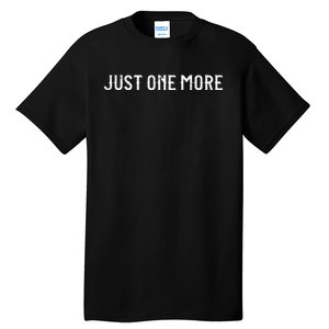 Just One More Drink Beer Drinkers Bourbon Whiskey Funny Tall T-Shirt