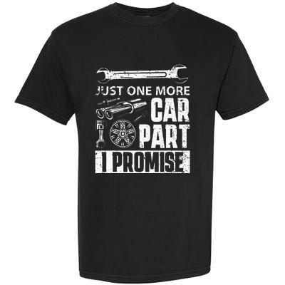 Just one more Car Part I Promise Mechanic Enthusiast Gear Garment-Dyed Heavyweight T-Shirt