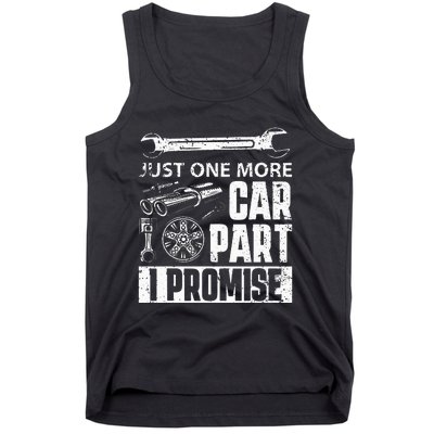 Just one more Car Part I Promise Mechanic Enthusiast Gear Tank Top