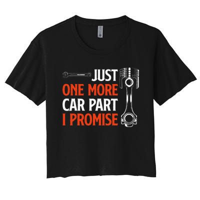 Just One More Car Part I Promise  Car Enthusiast Gift Women's Crop Top Tee