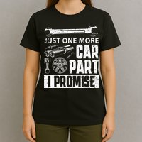 Just One More Car Part I Promise Car Enthusiast T-Shirt