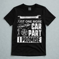 Just One More Car Part I Promise Car Enthusiast T-Shirt