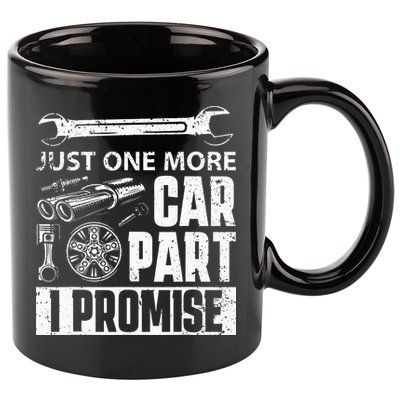 Just One More Car Part I Promise Car Enthusiast 11oz C Handle Ceramic Mug