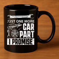 Just One More Car Part I Promise Car Enthusiast 11oz C Handle Ceramic Mug