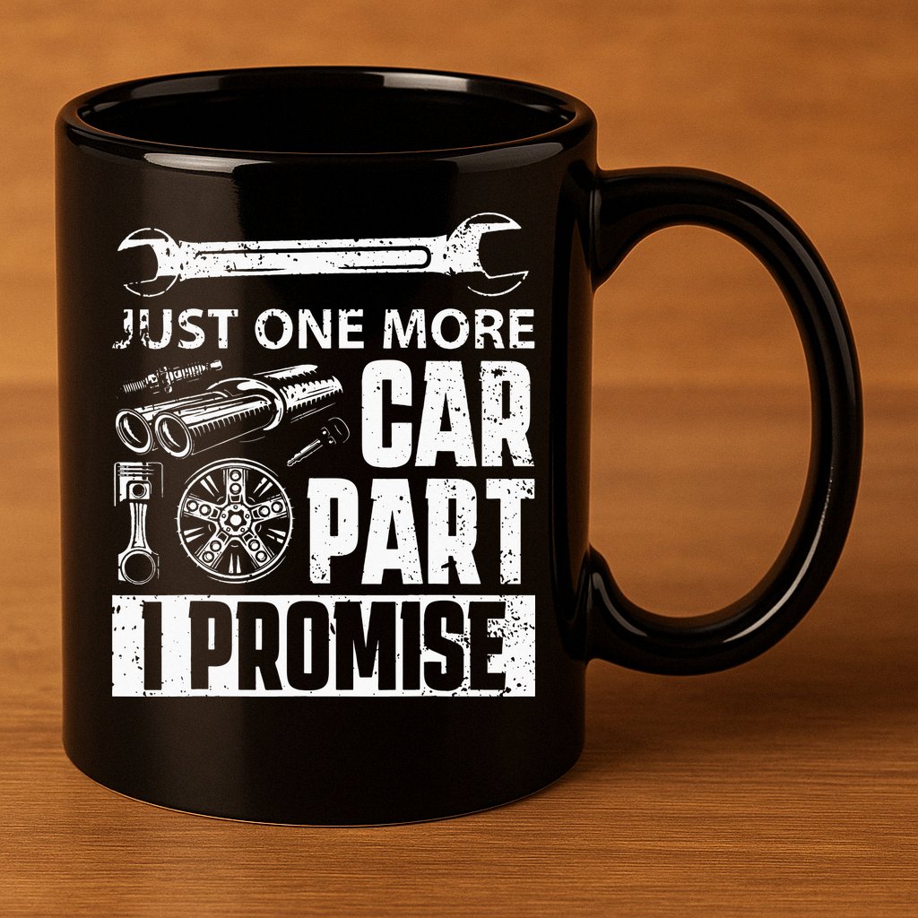 Just One More Car Part I Promise Car Enthusiast 11oz C Handle Ceramic Mug