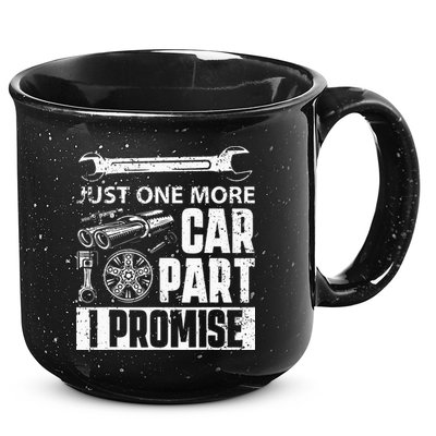 Just One More Car Part I Promise Car Enthusiast 15oz Campfire Ceramic Mug