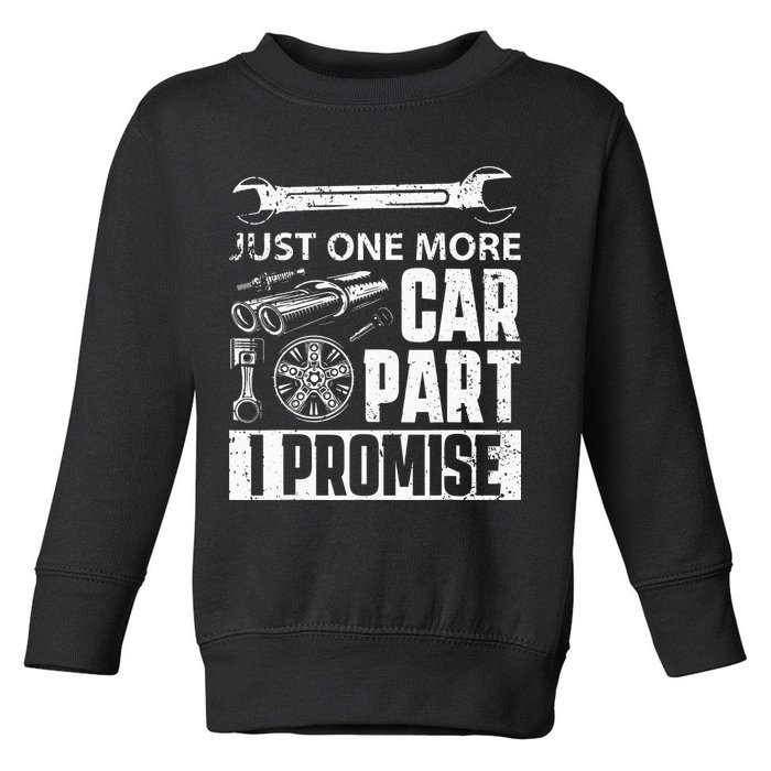 Just One More Car Part I Promise Car Enthusiast Toddler Sweatshirt