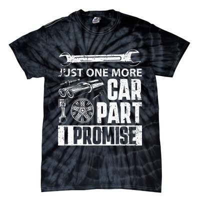 Just One More Car Part I Promise Car Enthusiast Tie-Dye T-Shirt