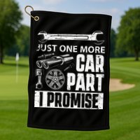 Just One More Car Part I Promise Car Enthusiast Golf Towel