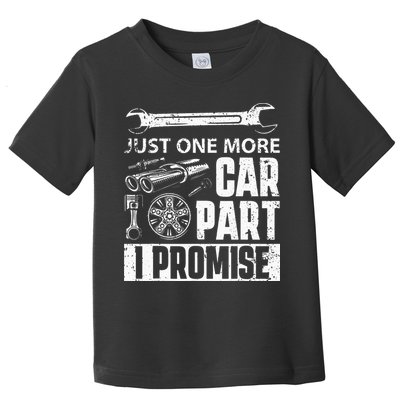 Just One More Car Part I Promise Car Enthusiast Toddler T-Shirt
