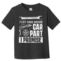 Just One More Car Part I Promise Car Enthusiast Toddler T-Shirt