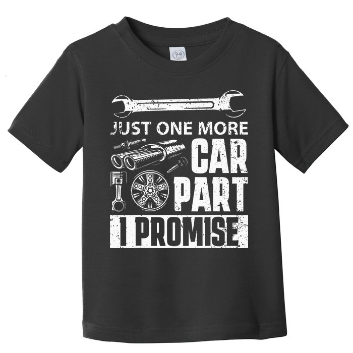 Just One More Car Part I Promise Car Enthusiast Toddler T-Shirt