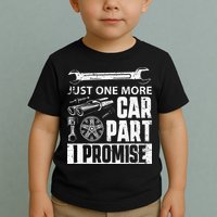 Just One More Car Part I Promise Car Enthusiast Toddler T-Shirt