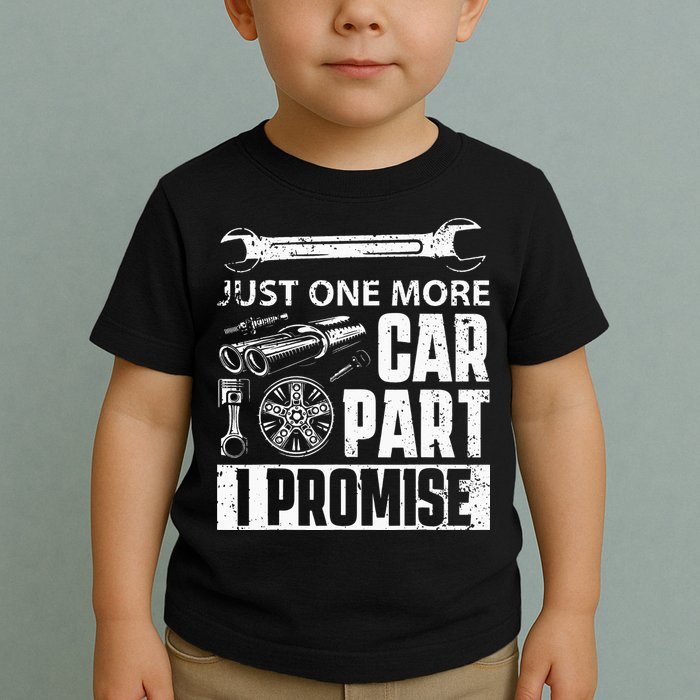 Just One More Car Part I Promise Car Enthusiast Toddler T-Shirt