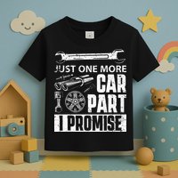 Just One More Car Part I Promise Car Enthusiast Toddler T-Shirt