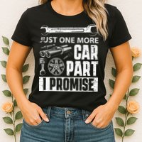 Just One More Car Part I Promise Car Enthusiast Womens T-Shirt