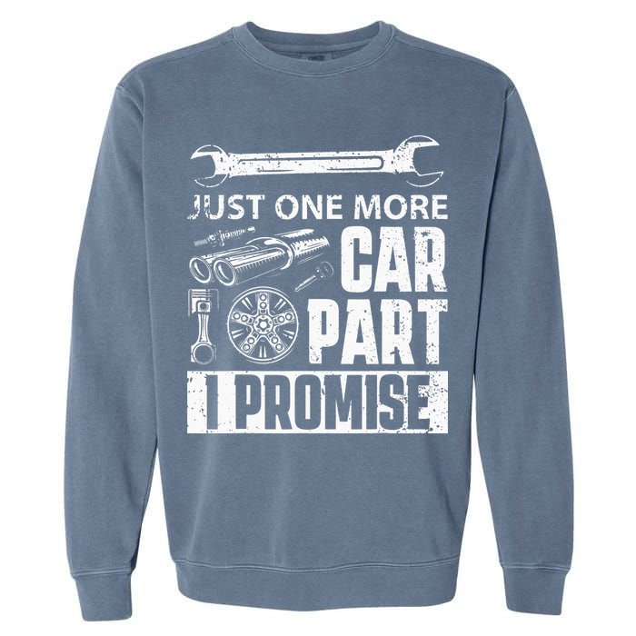 Just One More Car Part I Promise Car Enthusiast Garment-Dyed Sweatshirt
