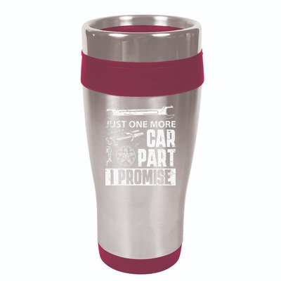 Just One More Car Part I Promise Car Enthusiast 16oz Travel Tumbler