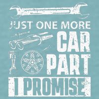 Just One More Car Part I Promise Car Enthusiast Sueded Cloud Jersey T-Shirt
