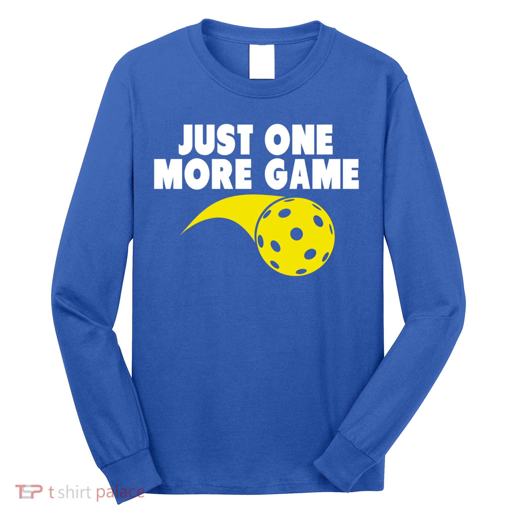 Just One More Game Pickleball Gift Great Gift Long Sleeve Shirt