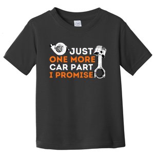 Just One More Car Part I Promise Car Enthusiast & Mechanic Toddler T-Shirt