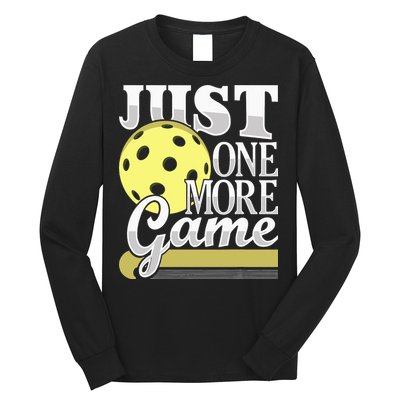 Just One More Game Pickleball Player Paddleball Long Sleeve Shirt
