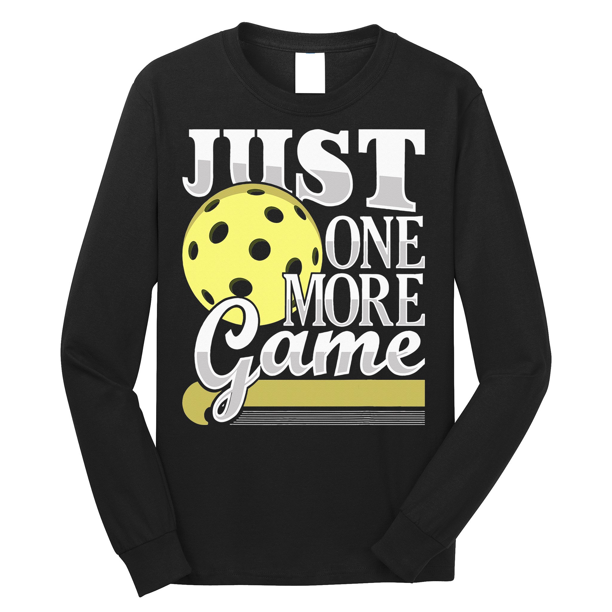 Just One More Game Pickleball Player Paddleball Long Sleeve Shirt