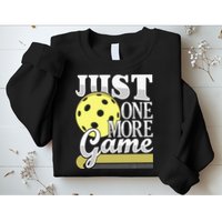 Just One More Game Pickleball Player Paddleball Sweatshirt