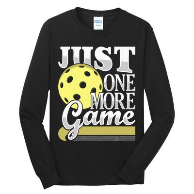 Just One More Game Pickleball Player Paddleball Tall Long Sleeve T-Shirt