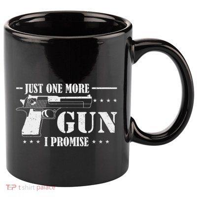 Just One More Gun I Promise Funny Husband Gifts Gun Gifts 11oz C Handle Ceramic Mug