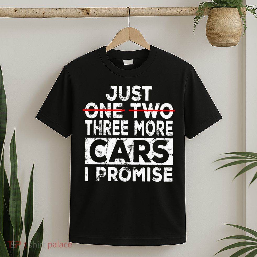 Just One More Car I Promise Mechanic Gift Car Lover Garage T-Shirt