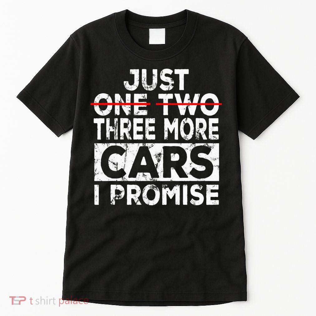 Just One More Car I Promise Mechanic Gift Car Lover Garage Tall T-Shirt