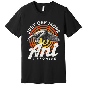 Just One More Ant I Promise Anteater Premium T-Shirt