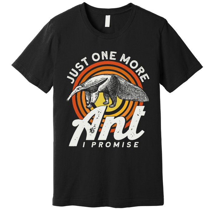 Just One More Ant I Promise Anteater Premium T-Shirt