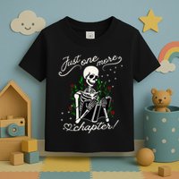 Just One More Chapter Funny Books Skeleton Bookworm Toddler T-Shirt