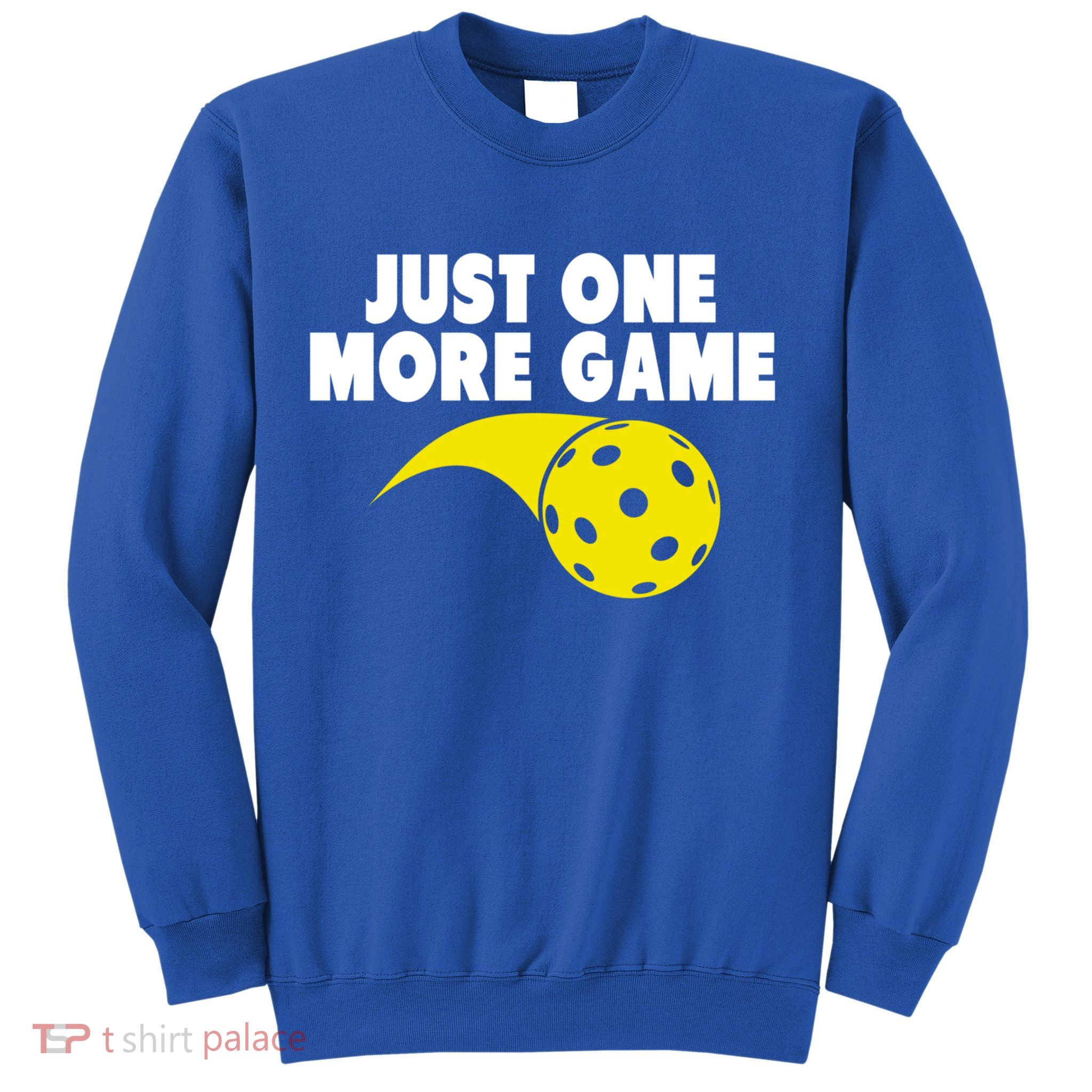 Just One More Game Pickleball Gift Sweatshirt