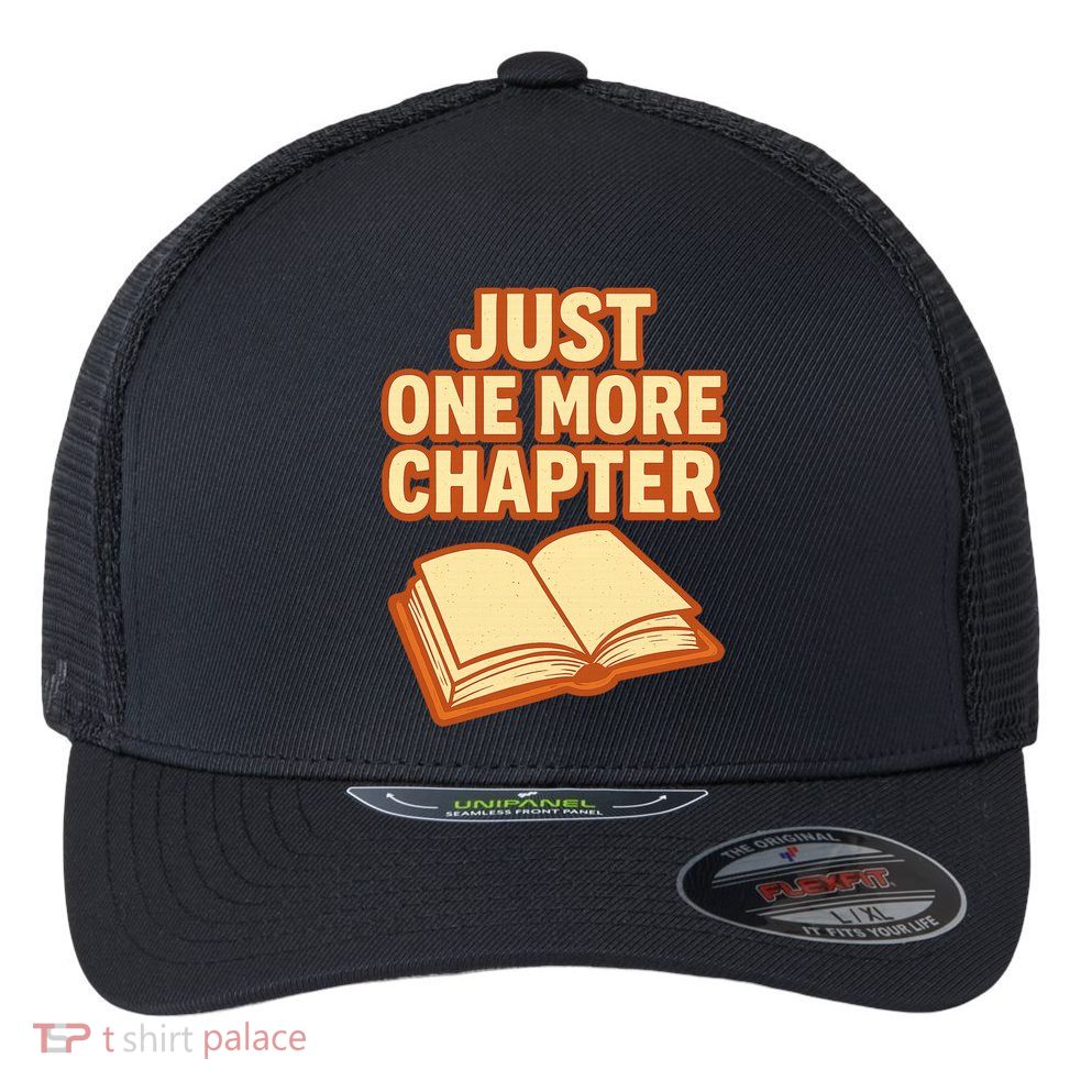 Just One More Chapter Funny Book Lover Flexfit Unipanel Trucker Cap