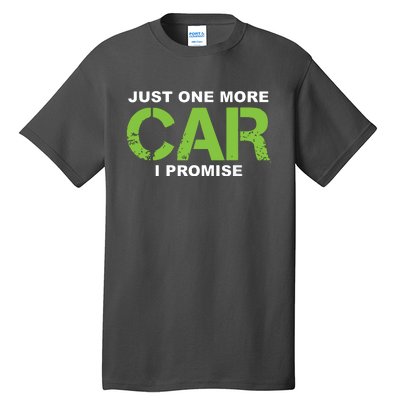 Just One More Car I Promise Car Enthusiast Gift Tall T-Shirt