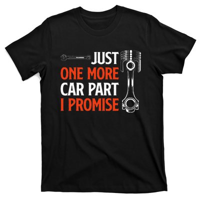 Just One More Car Part I Promise Car Enthusiast Gift T-Shirt