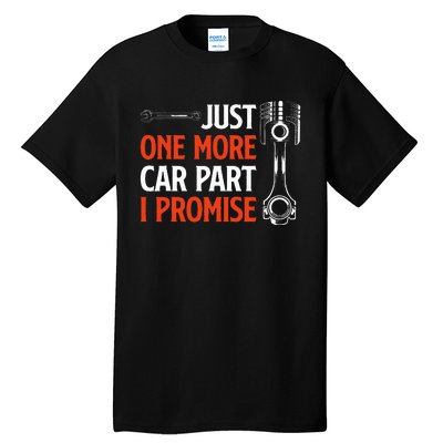 Just One More Car Part I Promise Car Enthusiast Gift Tall T-Shirt