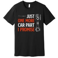 Just One More Car Part I Promise Car Enthusiast Gift Premium T-Shirt