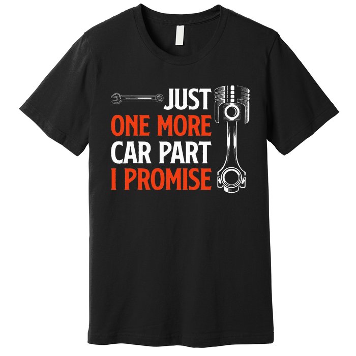 Just One More Car Part I Promise Car Enthusiast Gift Premium T-Shirt