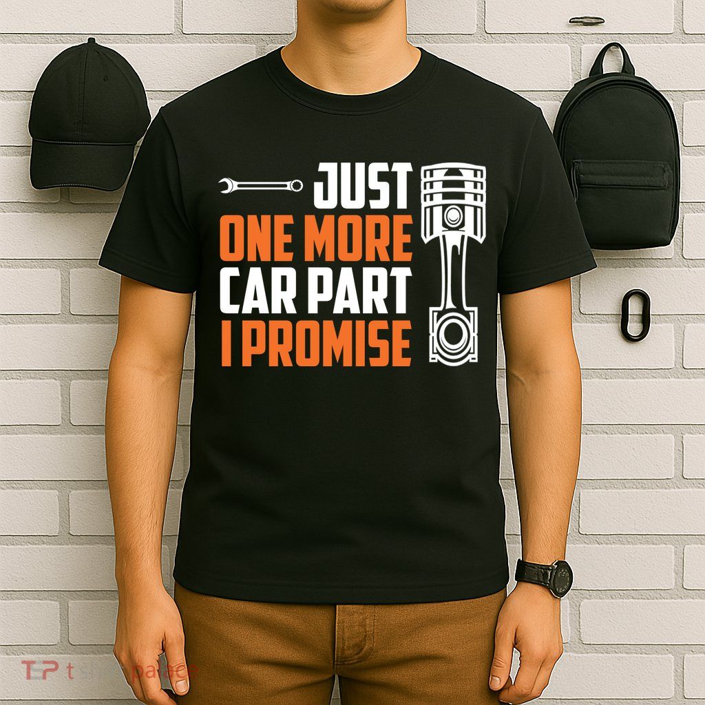 Just One More Car Part I Promise T-Shirt
