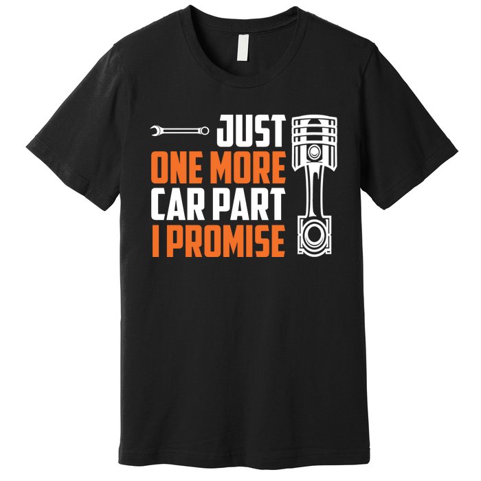 Just One More Car Part I Promise Premium T-Shirt