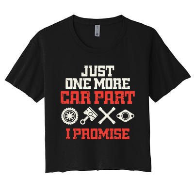 Just One More Car Part Promise Racing Race Car Mechanic Gift Meaningful Gift Women's Crop Top Tee