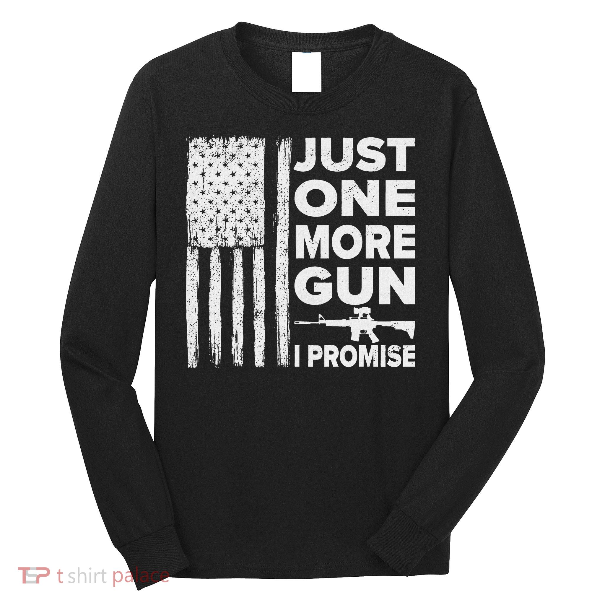 Just One More Gun I Promise Patriotic Design For Husband Long Sleeve Shirt