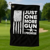 Just One More Gun I Promise Patriotic Design For Husband Golf Towel