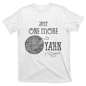 Just One More Yarn Knitting Crochet Funny Gift T-Shirt