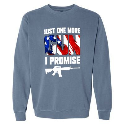 Just One More Gun I Promise American Flag Patriotic Gift Garment-Dyed Sweatshirt